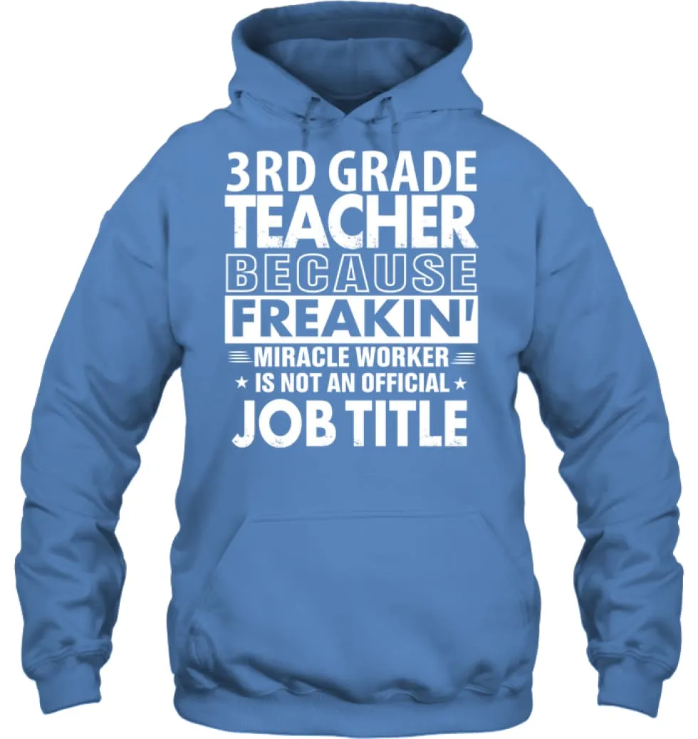 3rd Grade Teacher Because Freakin' Miracle Worker Job Title Hoodie