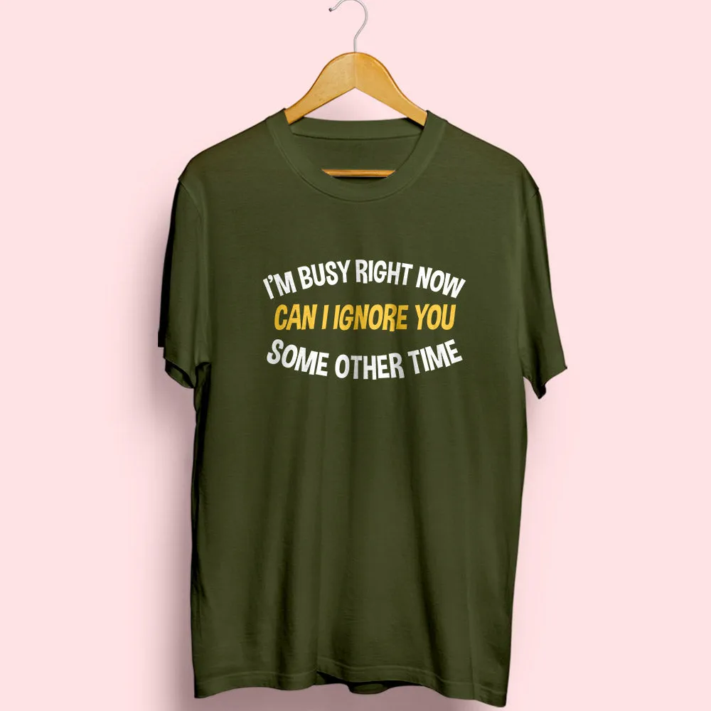 I'm Busy Right Now Half Sleeve T-Shirt