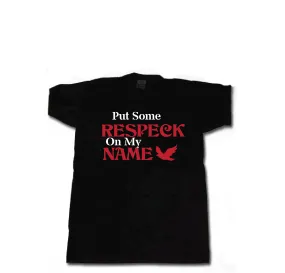 Put Some Respeck  On My Name T-Shirt